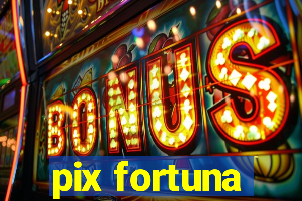 pix fortuna